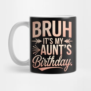 Bruh, It's My Aunt's Birthday Mug